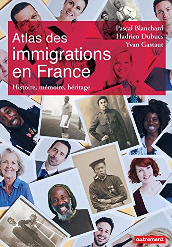 Atlas des immigrations en France. Histoire, mémoire, héritage (Atlas/Monde) (French Edition) by Pascal Blanchard