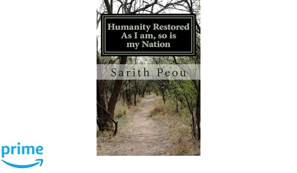 Humanity Restored As I Am So Is My Nation Mr Sarith Peou - 