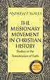 The Missionary Movement in Christian History: Studies in the Transmission of Faith