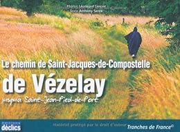 Le  chemin de Saint-Jacques-de-Compostelle de Vézelay jusqu'à Saint-Jean-Pied-de-Port