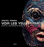 Voir Les Yeux Fermes: Arts, Chamanismes Et Therapies (French Edition) by 