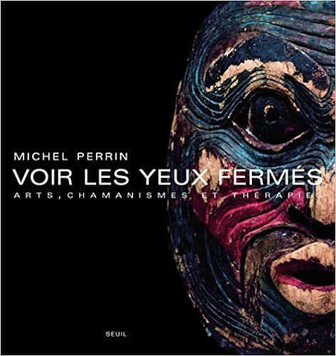 Voir Les Yeux Fermes: Arts, Chamanismes Et Therapies (French Edition):  Perrin, Michel: 9782020207775: Amazon.com: Books