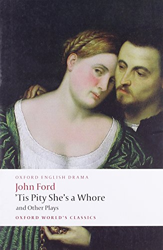 'Tis Pity She's a Whore and Other Plays: The Lover's Melancholy; The Broken Heart; 'Tis Pity She's a Whore; Perkin Warbeck (Oxford World's Classics)