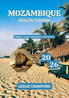 Livro MOZAMBIQUE GUIA DE VIAGEM 2026: Onde a costa encontra a natureza