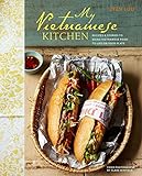My Vietnamese Kitchen: Recipes and stories to bring Vietnamese food to life on your plate My Vietnamese Kitchen: Recipes and stories to bring Vietnamese food to life on your plate