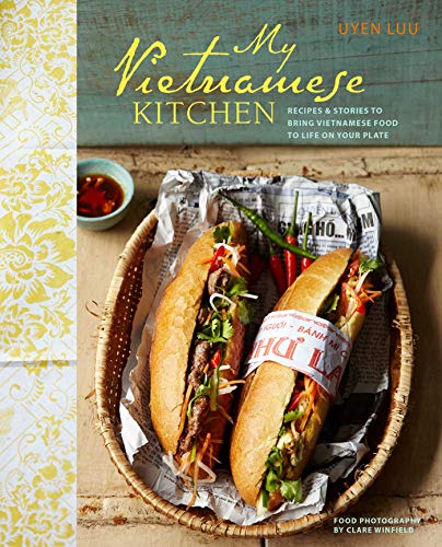 My Vietnamese Kitchen: Recipes and stories to bring Vietnamese food to life on your plate My Vietnamese Kitchen: Recipes and stories to bring Vietnamese food to life on your plate