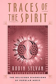 Traces of the Spirit: The Religious Dimensions of Popular Music by [Sylvan, Robin]