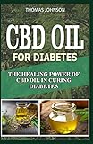 CDB OIL FOR DIABETES: The Healing Power Of CBD Oil in Curing Diabetes by THOMAS JOHNSON