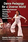 Image de Dance Pedagogy for a Diverse World: Culturally Relevant Teaching in Theory, Research and Practice