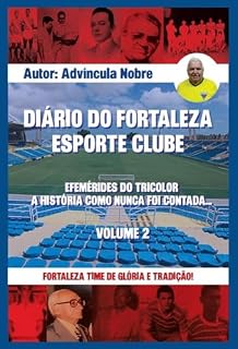Livro DIÁRIO DO FORTALEZA ESPORTE CLUBE: EFEMÉRIDES DO TRICOLOR - A HISTÓRIA COMO NUNCA FOI ESCRITA