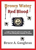 Brown Water Red Blood: A Sailor's Memories of his Tour of Duty with TF-117 in the Mekong Delta, Republic of Vietnam