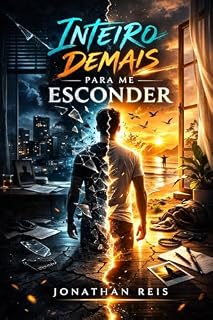 Livro Inteiro Demais para me Esconder: Quando parar de se esconder é o maior ato de amor (próprio)