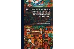 Histoire De L'Ã(R)le De La Trinidad Sous Le Gouvernement Espagnol