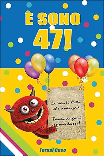 Buy E Sono 47 Un Libro Come Biglietto Di Auguri Per Il Compleanno Puoi Scrivere Dediche Frasi E Utilizzarlo Come Agenda Idea Regalo Divertente Invece Dei Biglietti Di Tanti Auguri Per I
