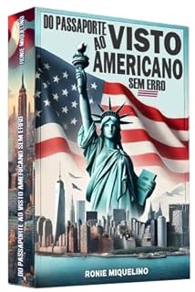 Livro Do Passaporte ao Visto Americano Sem Erro!: Atualizado e ajuda do autor por WhatsApp