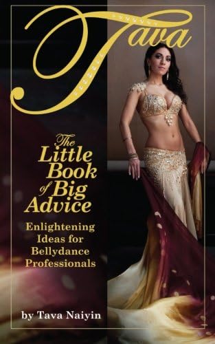 The Little Book of Big Advice: Enlightening Ideas for Bellydance Professionals