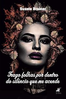 Livro Trago folhas por dentro do silêncio que me acende: Poemas e prosas