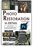 Photoshop: Photo Restoration in Detail with Adobe Photoshop cc (Photo Recovery, Repairing Old Photos, black and white photos, photoshop cc, photoshop cc 2015) (Volume 1)