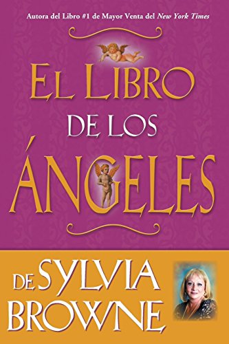 El Libro De Los Angeles De Sylvia Browne: Sylvia Browne's Book of Angels (Spanish Edition) by Sylvia Browne