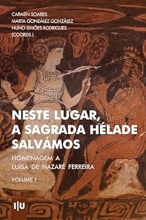 Livro Neste lugar, a sagrada Hélade salvámos: Homenagem a Luísa de Nazaré Ferreira (Investigação)