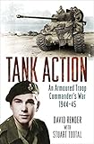 Tank Action: An Armoured Troop Commander's War 1944-45