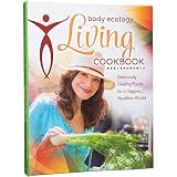 Body Ecology Living Cookbook: Deliciously Healing Foods for a Happier, Healthier World