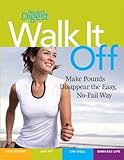 Walk It Off: Lose Weight the Easy Way Look Great * Get Healthy * Eat Well * Embrace Life by