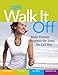 Walk It Off: Lose Weight the Easy Way Look Great * Get Healthy * Eat Well * Embrace Life by
