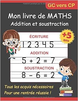 Mon Livre De Maths Addition Et Soustraction Cahier D Activites Pour Enfants Des 5 Ans Ecriture Des Nombres Exercices De Calcul Avec Coloriage Grande Section Et Cp French Edition Des Maths