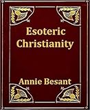 Esoteric Christianity by Annie Besant