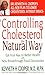 Controlling Cholesterol the Natural Way: Eat Your Way to Better Health with New Breakthrough Food Discoveries - Book by Kenneth Cooper