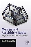 Mergers and Acquisitions Basics: Negotiation and Deal Structuring