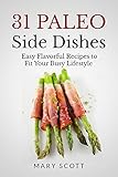 31 Paleo Side Dishes: Easy Flavorful Recipes to Fit Your Busy Lifestyle (31 Days of Paleo)