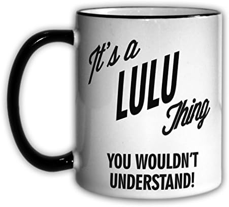 It's a LULU Thing You Wouldn't Understand! 11oz Coffee Mug Cup