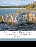 Front cover for the book A History of Hampshire, Including the Isle of Wight by Thomas William Shore