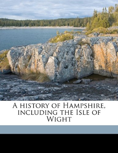 A History of Hampshire, Including the Isle of Wight