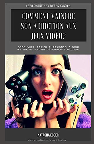 Petit Guide Des Dependances Comment Vaincre Son Addiction Aux Jeux Videos Decouvrez Les Meilleurs Conseils Pour Mettre Fin A Votre Dependance Aux Jeux French Edition Egger Natacha Amazon Com Books