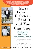 How to Prevent Diabetes - I Beat It and You Can, Too! by Dorris S. Woods