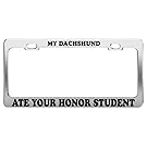 MY DACHSHUND ATE YOUR HONOR STUDENT License Plate Frame Tag Car Accessory Gift