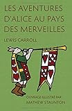 Les Aventures d'Alice au pays des merveilles: Ouvrage illustré par Mathew Staunton (French Edition) by Lewis Carroll, Mathew Staunton