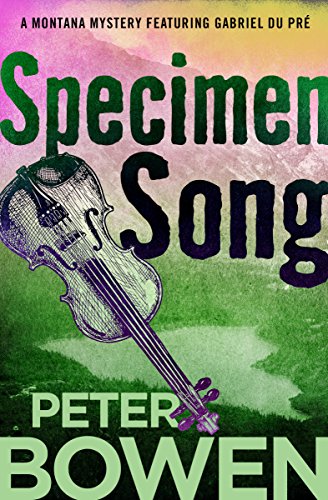 Specimen Song (The Montana Mysteries Featuring Gabriel Du Pré Book 2) by Peter Bowen