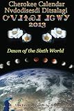 Cherokee Calendar (Nvdodisesdi Ditsalagi) 2013: Dawn of the Sixth World by Brian Wilkes