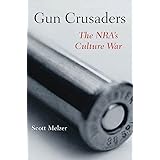 Gun Crusaders: The NRA’s Culture War