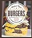 Wicked Good Burgers: Fearless Recipes and Uncompromising Techniques for the Ultimate Patty