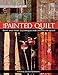 The Painted Quilt: Paint And Print Techniques For Color On Quilts by 