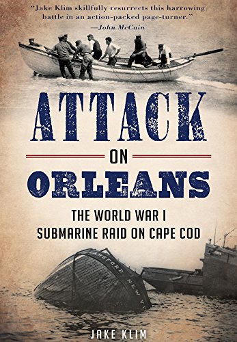 Attack on Orleans: The World War I Submarine Raid on Cape Cod (Military) by Jake Klim