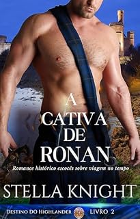 Livro A Cativa de Ronan: Romance histórico escocês sobre viagem no tempo (Destino do Highlander Livro 2)