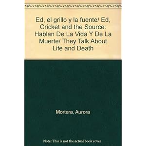 Ed, el grillo y la fuente/ Ed, Cricket and the Source: Hablan De La Vida Y De La Muerte/ They Talk About Life and Death (Spanish Edition)