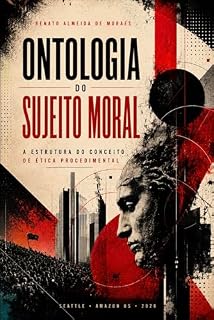 Livro ONTOLOGIA DO SUJEITO MORAL: A estrutura do conceito de ética procedimental (Trilogia das Fontes Morais Livro 3)