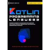 Kotlin Programming Language: Modern Android and Backend Development with Clean Syntax, Coroutines, and Practical Programming Examples